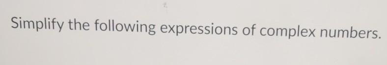Solved Simplify the following expressions of complex | Chegg.com