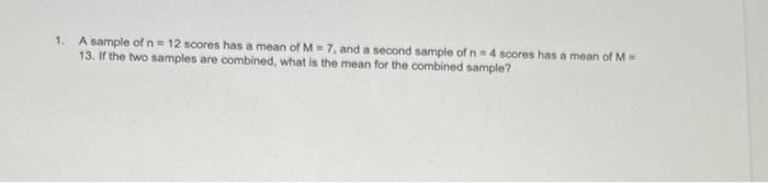 Solved 1. A sample of n=12 scores has a mean of M=7, and a | Chegg.com