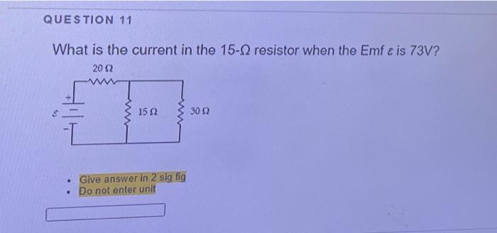 Solved QUESTION 11 What is the current in the 15-2 resistor | Chegg.com
