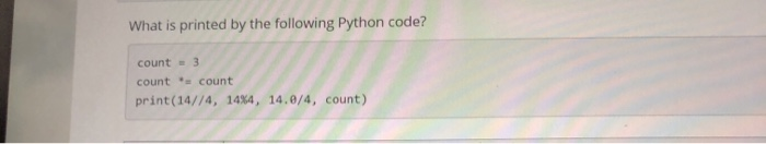 Solved What is printed by the following Python code? count = | Chegg.com