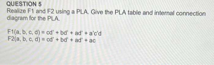 Solved QUESTION 5 Realize F1 And F2 Using A PLA. Give The | Chegg.com