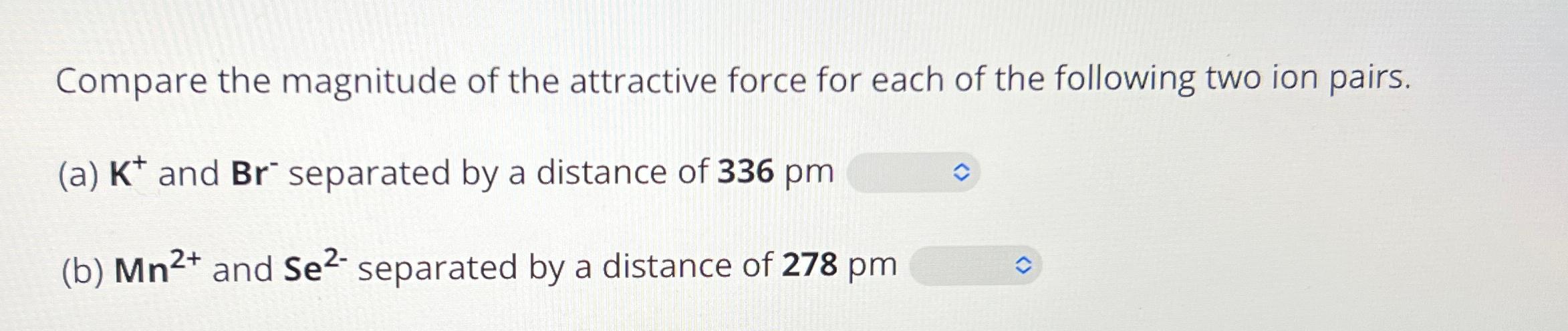 Solved Compare the magnitude of the attractive force for | Chegg.com