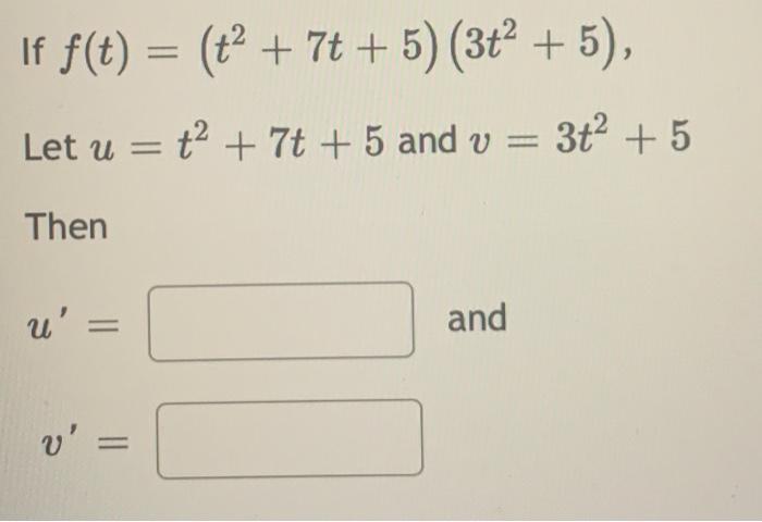 Solved If F T T 7t 5 3t² 5 Let U T2 7t