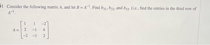 Solved Consider The Following Matrix A, And Let B=A−1. Find | Chegg.com