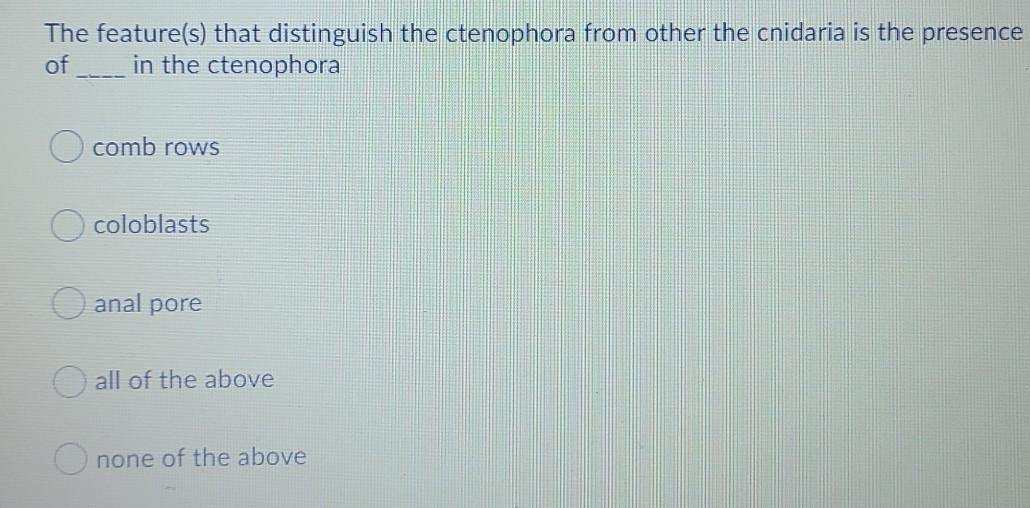 Solved The feature(s) that distinguish the ctenophora from | Chegg.com