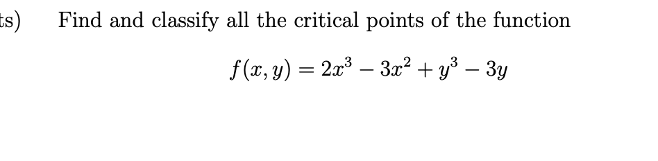 Solved Find and classify all the critical points of the | Chegg.com