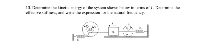 Solved 13. Determine The Kinetic Energy Of The System Shown | Chegg.com