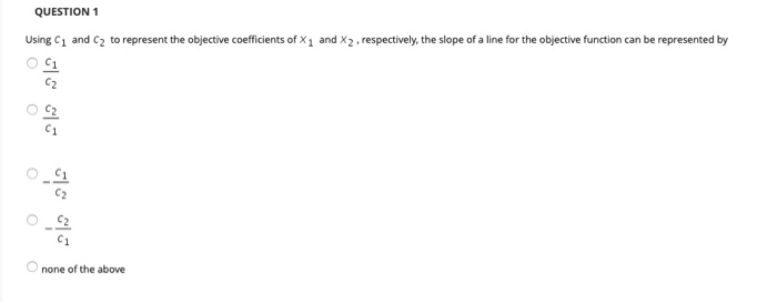 Solved QUESTION 1 Using C and C2 to represent the objective 