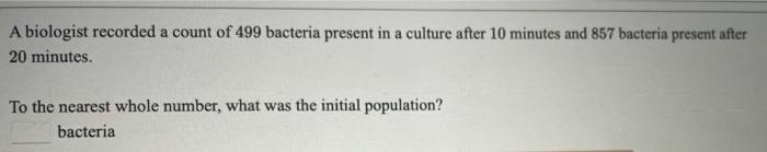 Solved A Biologist Recorded A Count Of 499 Bacteria Present | Chegg.com