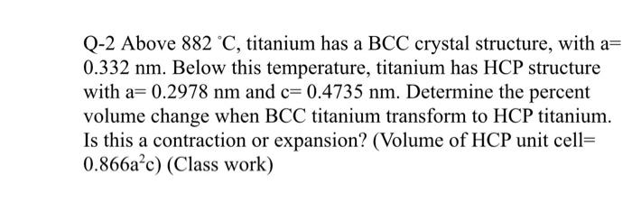Solved Q-2 Above 882 °C, titanium has a BCC crystal | Chegg.com