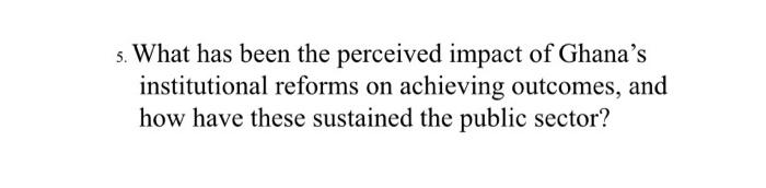 5. What has been the perceived impact of Ghana's | Chegg.com