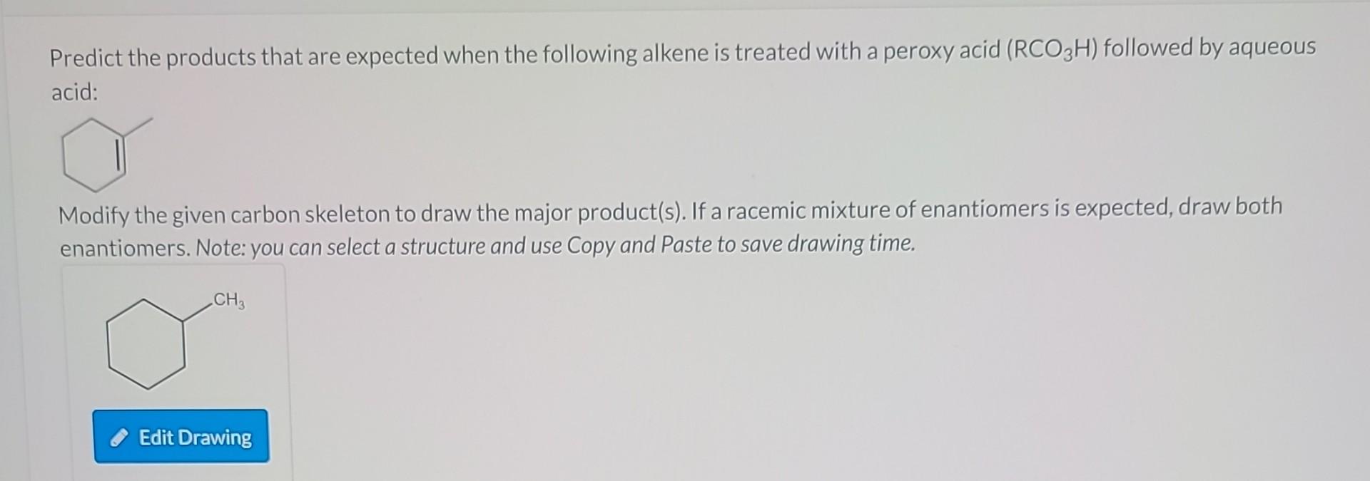 Predict the products that are expected when the following alkene is treated with a peroxy acid \( \left(\mathrm{RCO}_{3} \mat