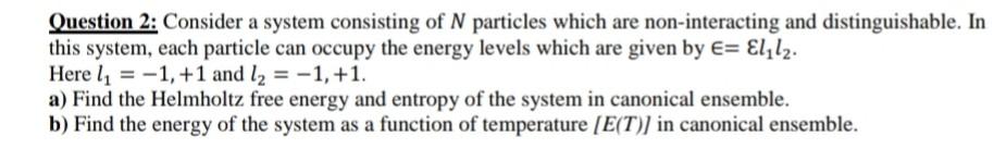 Solved Question 2: Consider a system consisting of N | Chegg.com