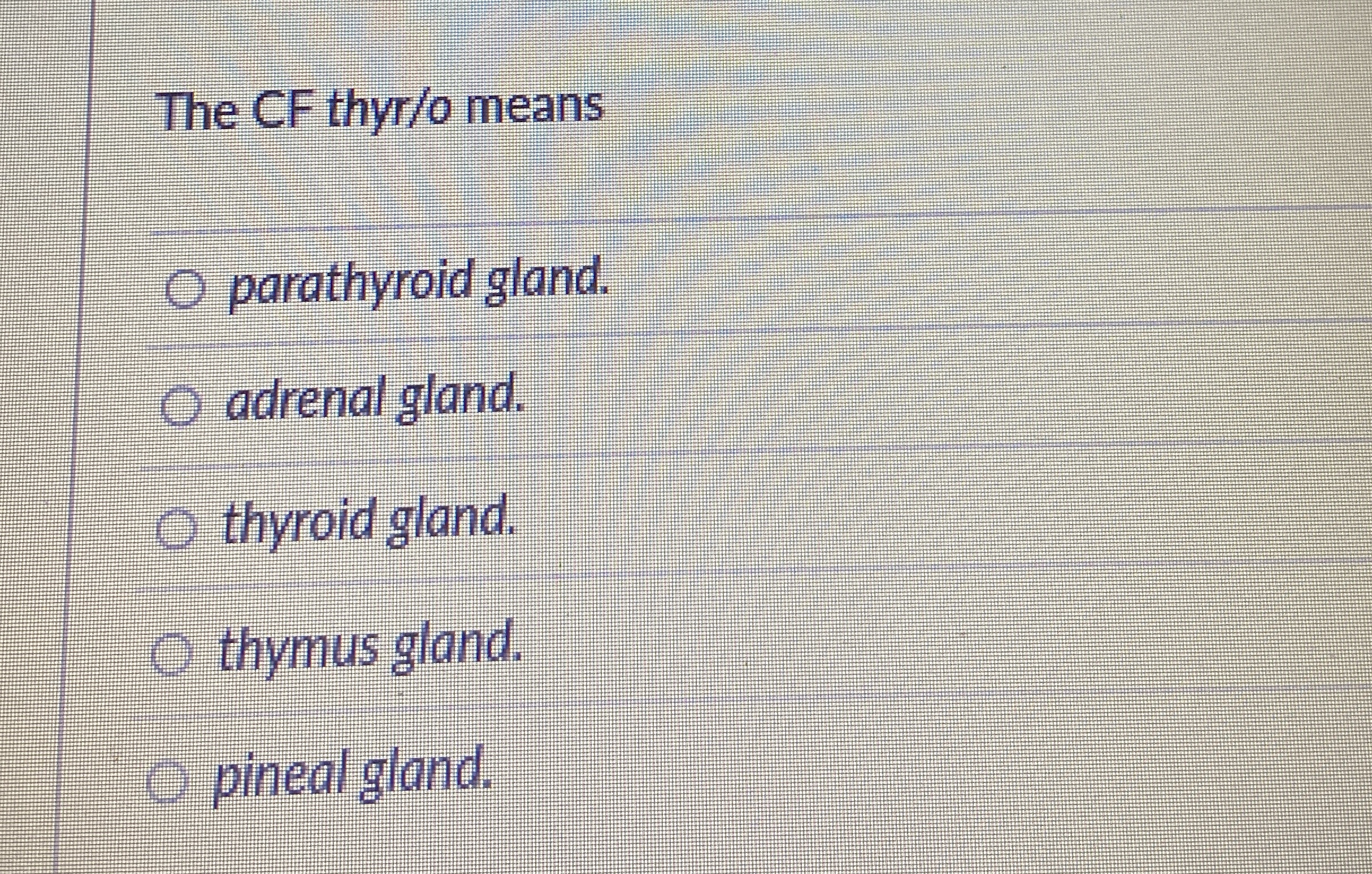 Solved The CF thyr/o meansparathyroid gland.adrenal