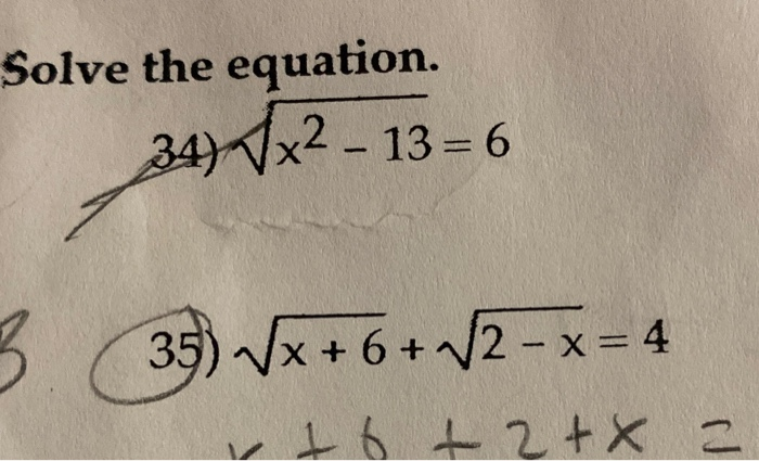 Solved Solve the equation. 34 x² – 13 = 6 B (35) Vx+6+ 12 - | Chegg.com
