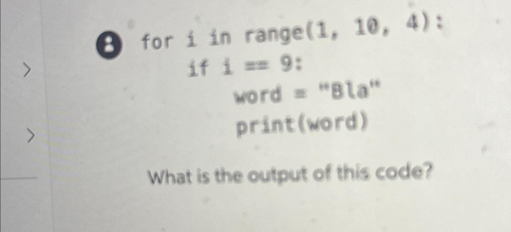Solved (8) ﻿for 1 ﻿in range (1,10,4) ﻿:if 1=9 ﻿:word = | Chegg.com