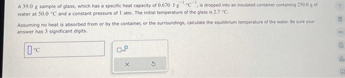 Solved A 39.0 G Sample Of Glass, Which Has A Specific Heat 