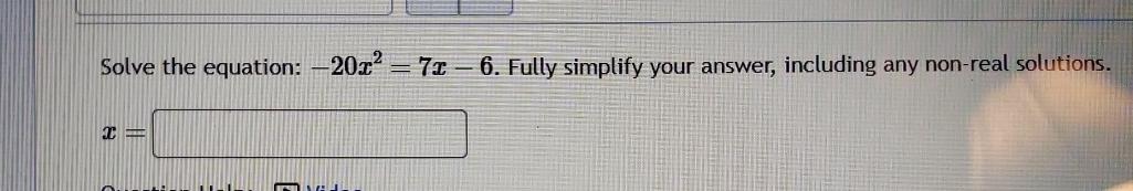 Solved Solve The Equation 20x2 7x 6 ï Fully Simplify Your Chegg Solved Solve The Equation 20x2 7x 6 ï Fully Simplify Your Chegg