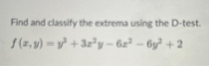 Solved Find and classify the extrema using the D-test. | Chegg.com