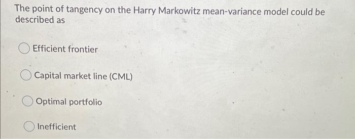 Solved The Point Of Tangency On The Harry Markowitz | Chegg.com