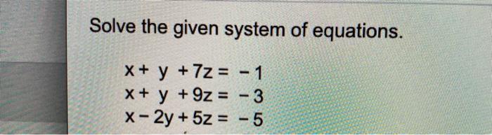 Solved Solve the given system of equations. X+ y + z = -1 x | Chegg.com