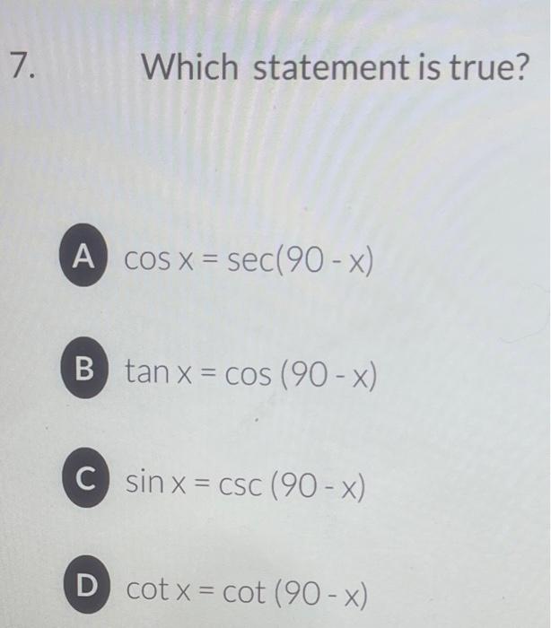 Solved Which statement is true? cosx=sec(90−x)