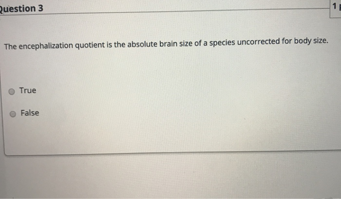 Solved Question 3 1 The Encephalization Quotient Is The | Chegg.com