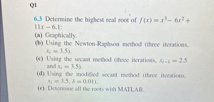 Solved 6.3 Determine the highest real root of f(x)=x3−6x2+ | Chegg.com