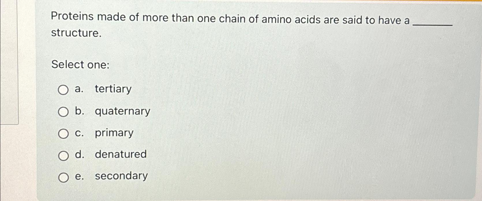 Solved Proteins made of more than one chain of amino acids | Chegg.com