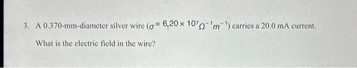 Solved 3. A 0.370 -mm-diameter silver wire (σ=6.20×107Ω−1 | Chegg.com