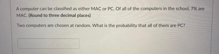 Solved A computer can be classified as either MAC or PC. Of | Chegg.com