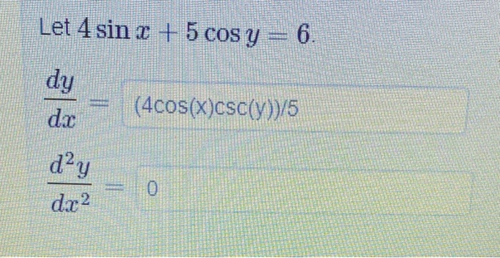 Solved Let 4 sin x + 5 cos y = 6. dy dx (4cos(x)CSC(y))/5 | Chegg.com