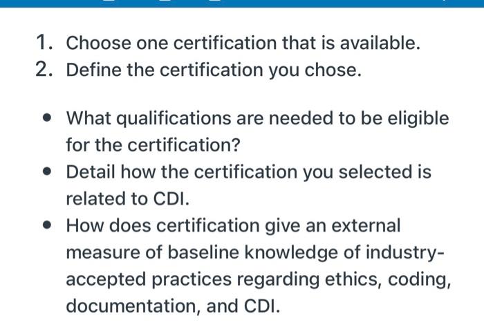 1. Choose one certification that is available.
2. Define the certification you chose.
• What qualifications are needed to be