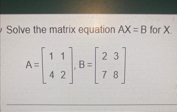 Solved Solve The Matrix Equation AX=B For X. | Chegg.com