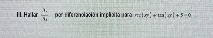 Solved III. Hallar ∂x∂y por diferenciación implicita para | Chegg.com