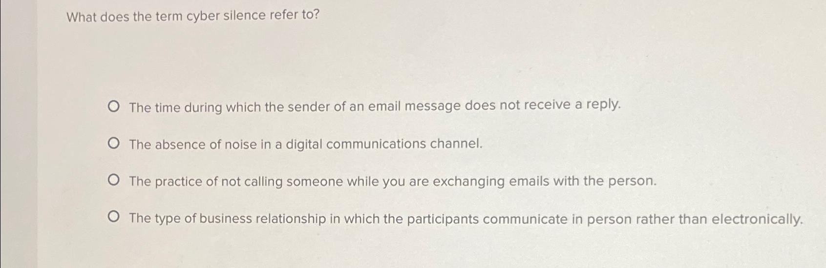 Solved What does the term cyber silence refer to?The time