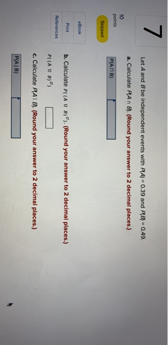 Solved 7 Let A and B be independent events with PA 0.39 and