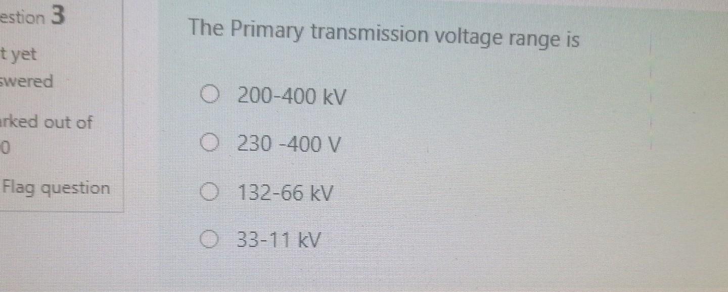 Solved estion 3 The Primary transmission voltage range is | Chegg.com