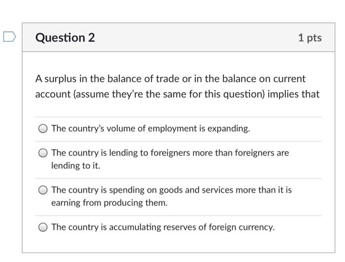Solved Question 2 1 pts A surplus in the balance of trade or | Chegg.com
