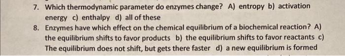 Solved 7. Which thermodynamic parameter do enzymes change? | Chegg.com