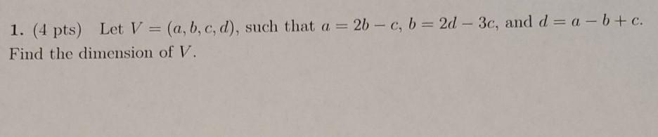 Solved 1. (4 Pts) Let V = (a, B,c,d), Such That A = 2b - C, | Chegg.com