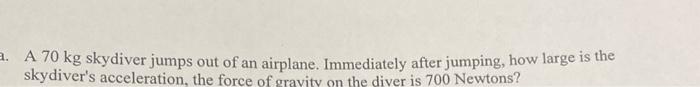 Solved A 70 Kg Skydiver Jumps Out Of An Airplane. | Chegg.com