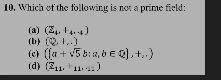 Solved 10. Which of the following is not a prime field: (a) | Chegg.com