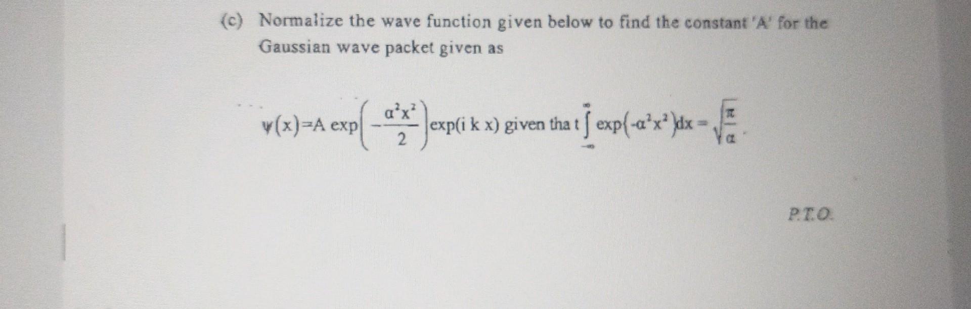 Solved (c) Normalize The Wave Function Given Below To Find | Chegg.com