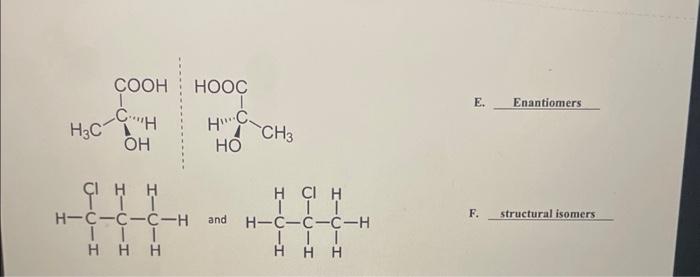 E. Enantiomers
and
F. structural isomers