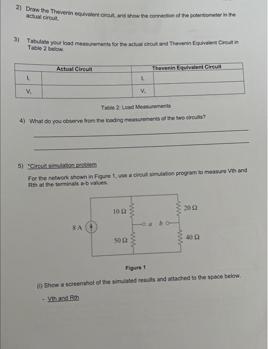 2) Draw the Thevenin equivalent circuit, and show the connection of the potentiometer in the actual circuit.
3) Tabulate your