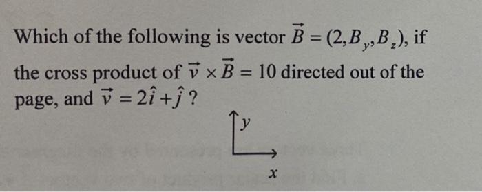 Solved Which Of The Following Is Vector B=(2,By,Bz), If The | Chegg.com