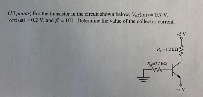Solved (13 points) For the transistor in the circuit shown | Chegg.com