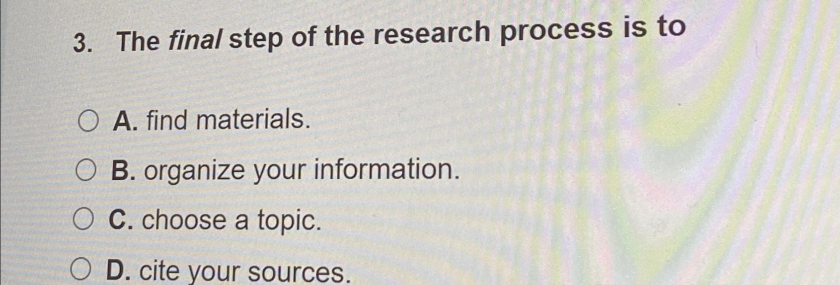 Solved The final step of the research process is toA. ﻿find | Chegg.com