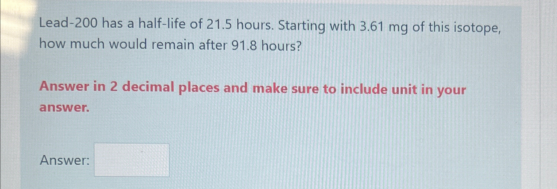 Solved Lead200 ﻿has a halflife of 21.5 ﻿hours. Starting